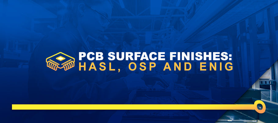 PCB SURFACE FINISHES: HASL, OSP AND ENIG