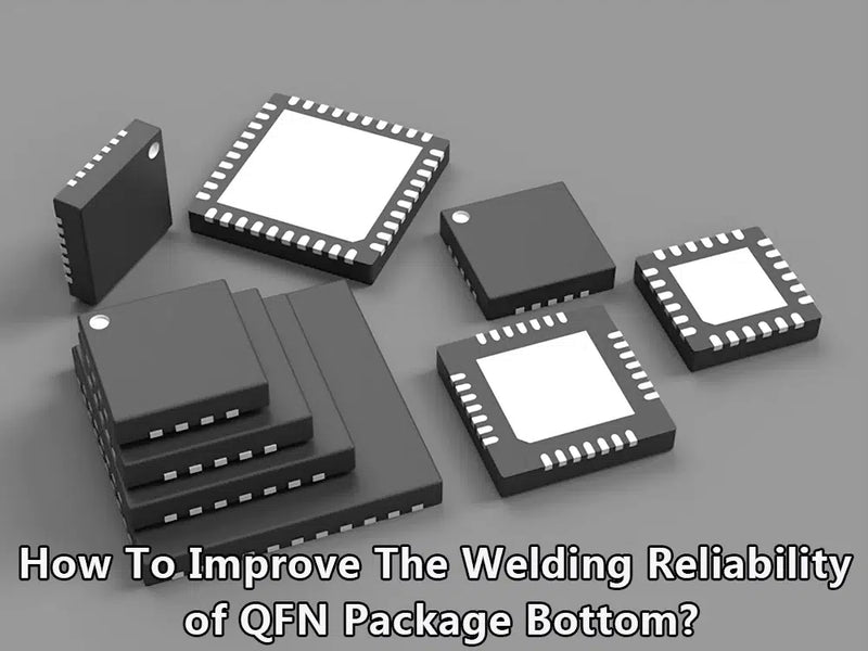 How to improve the welding reliability of QFN package bottom?