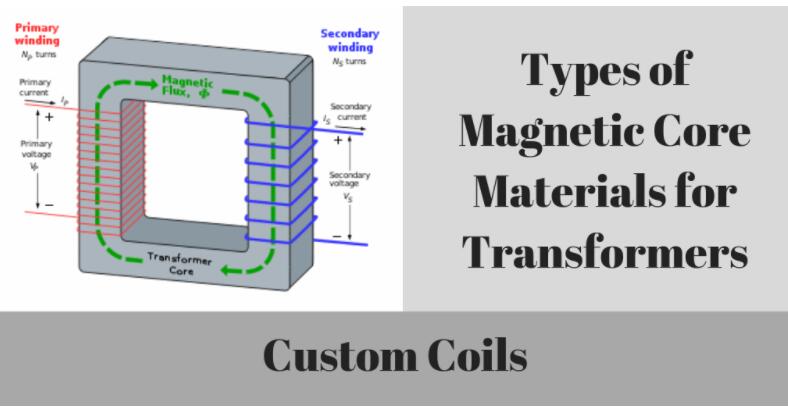 Types of Magnetic Core Materials for Transformers