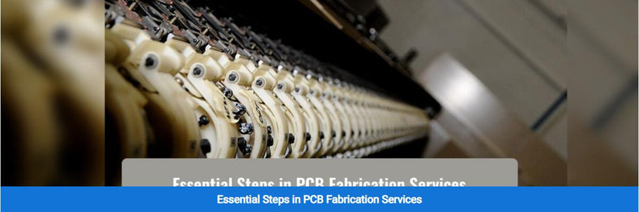 Essential Steps in PCB Fabrication Services