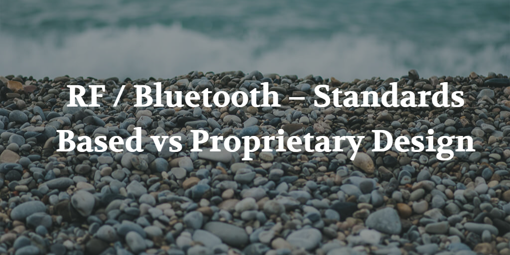 RF / Bluetooth – Standards Based vs Proprietary Design – PCB HERO