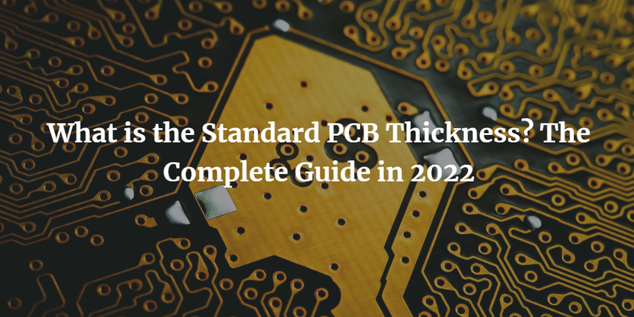 What is the Standard PCB Thickness? The Complete Guide in 2022